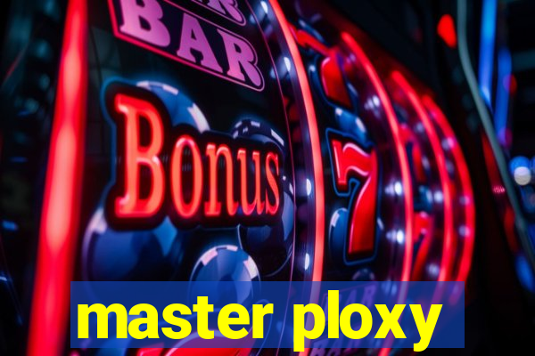 master ploxy